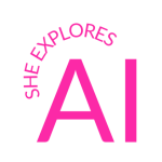 SHE EXPLORES AI